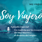 Podcast Soy Viajero Ep. Especial. Neguev y Muerto